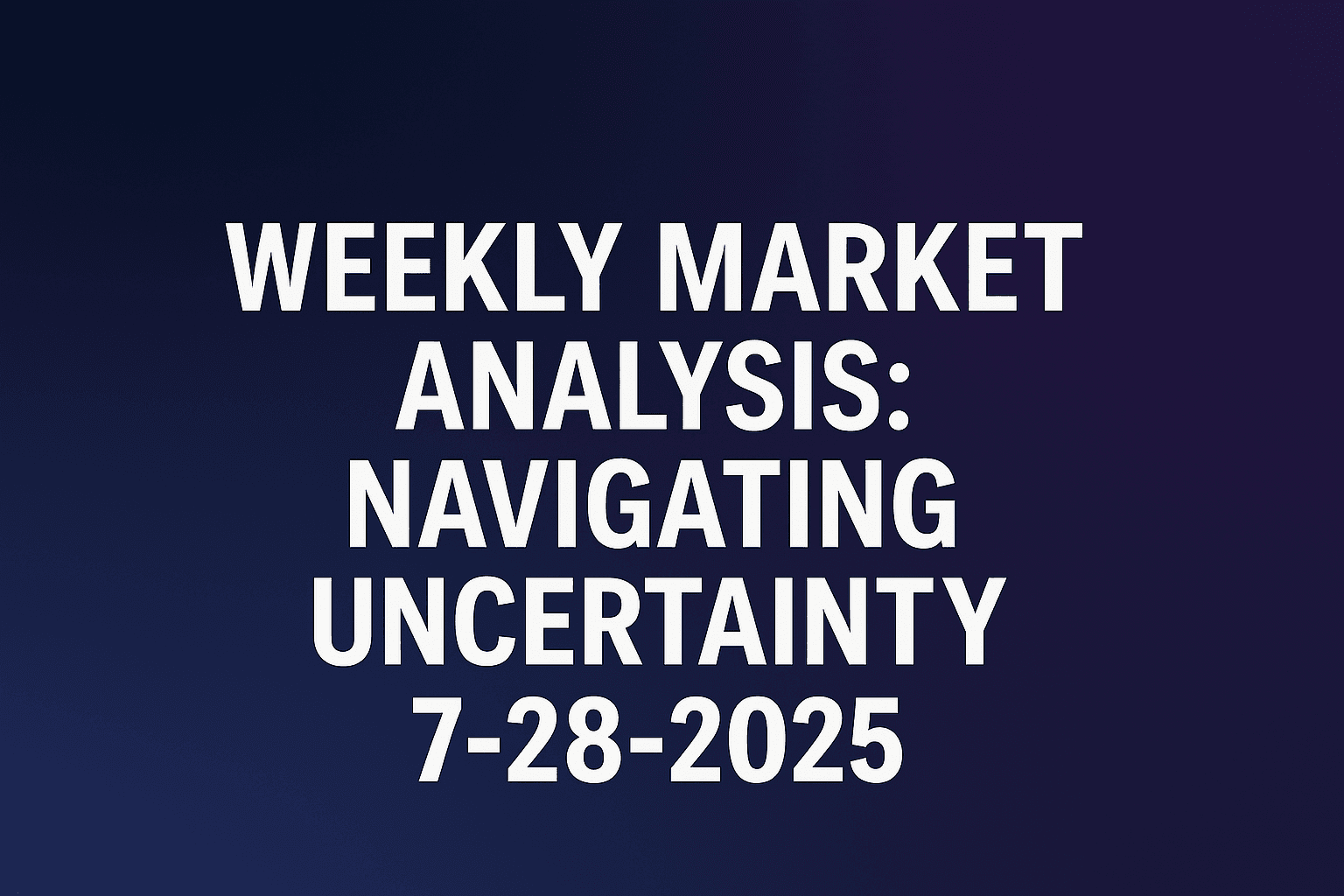 Weekly Market Trend and Analysis - July 28, 2025